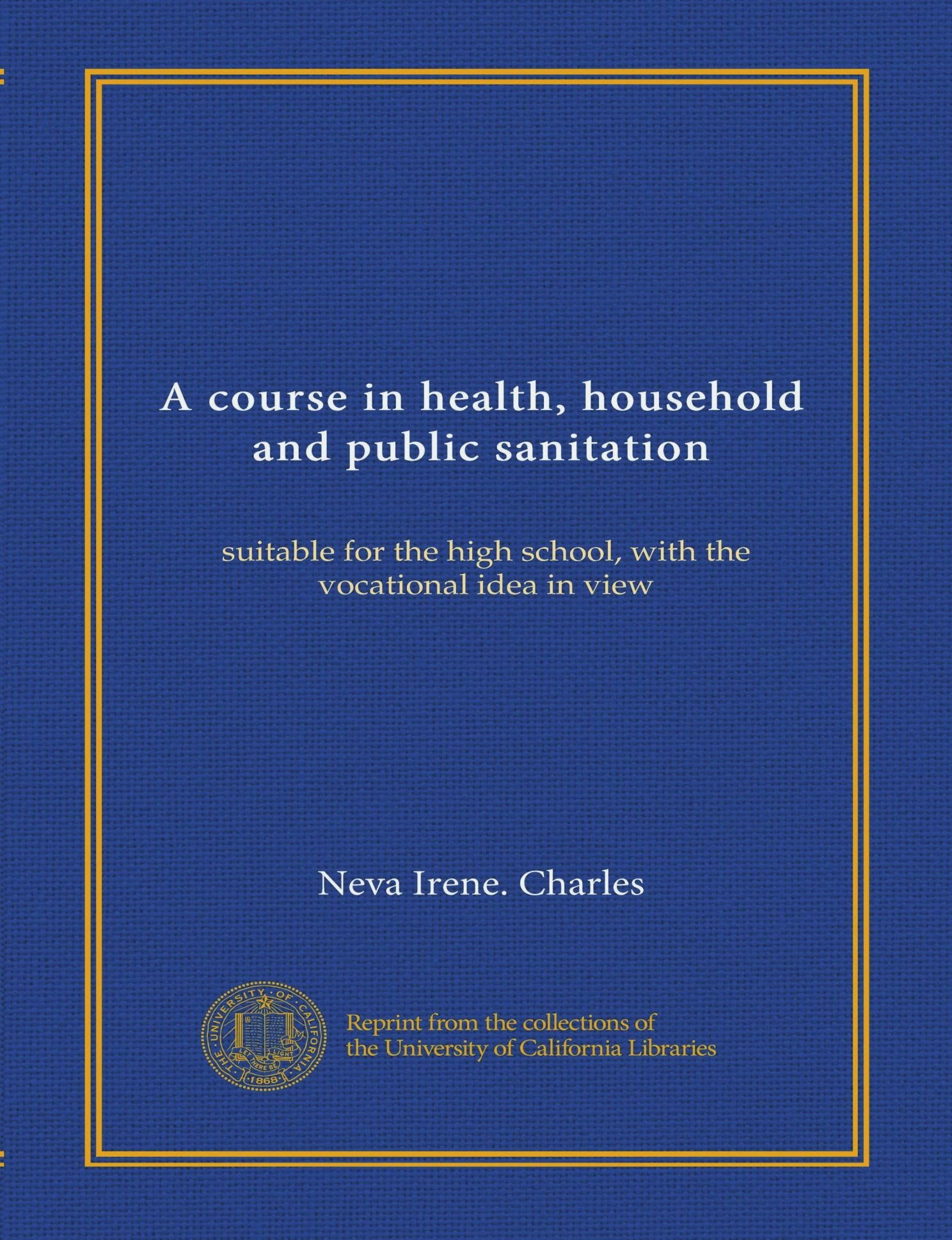 A course in health, household and public sanitation (Vol-1): suitable for the high school, with the vocational idea in view