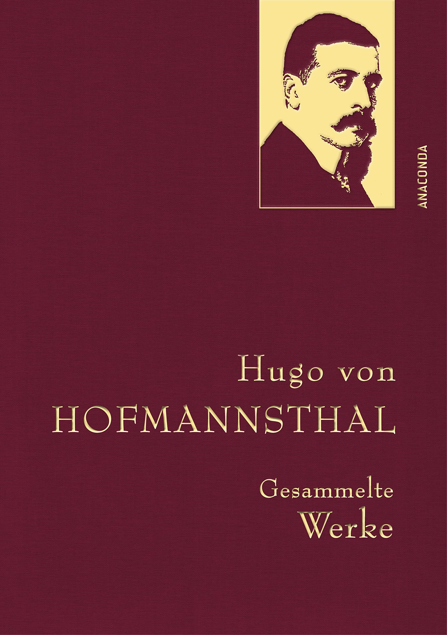 Hugo von Hofmannsthal - Gesammelte Werke: Der große österreichische Dramatiker. Schöpfer des »Jedermanns«. Gebunden in Naturpapier mit Leinenstruktur & Goldprägung