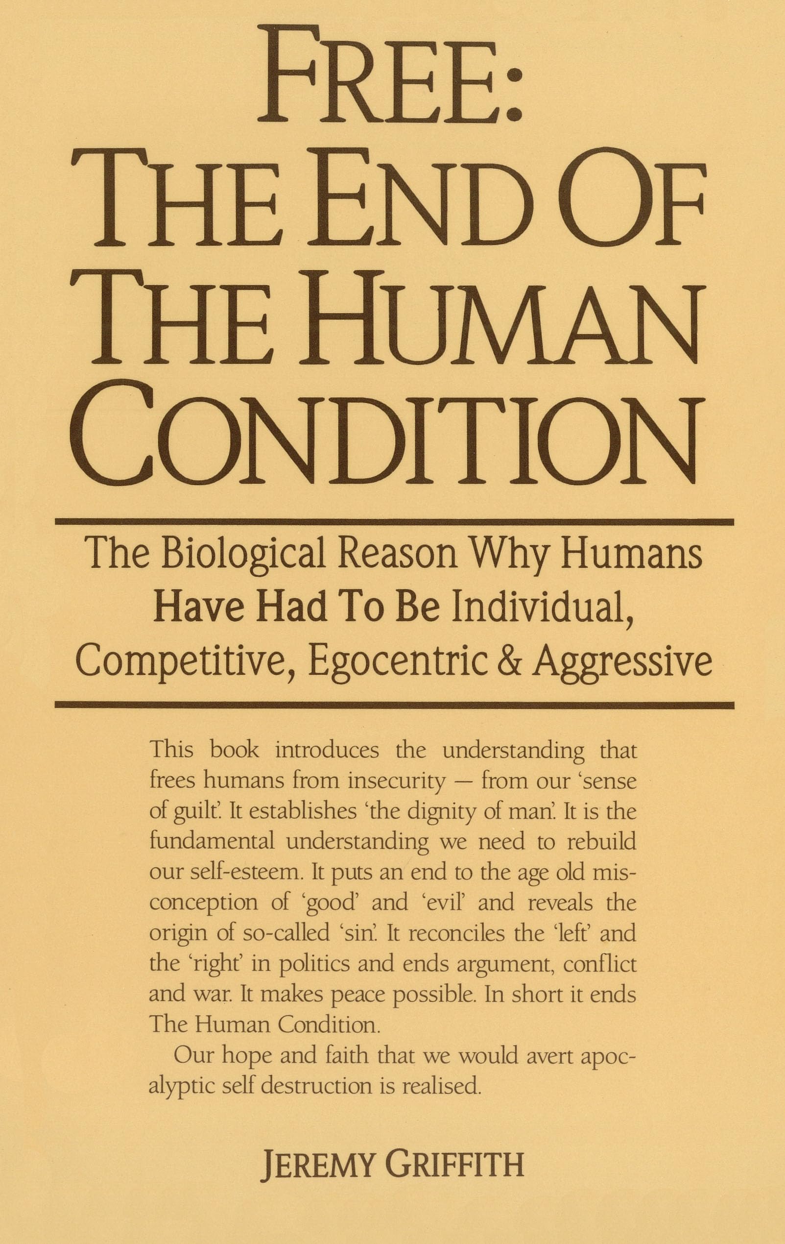 Free: The End of The Human Condition: The Biological Reason Why Humans Have Had to Be Individual, Competitive, Egocentric and Aggressive
