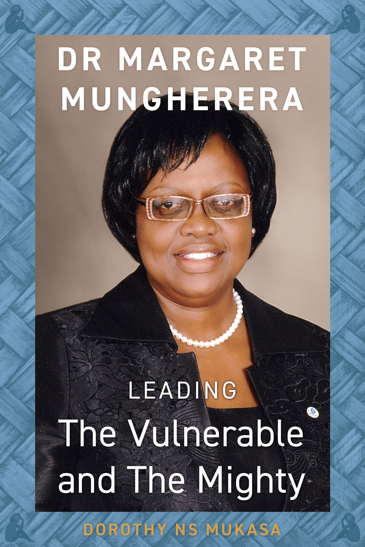 Leading the Vulnerable and The Mighty: Dr Margaret Mungherera