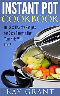 🚨 EXTREME: Instant Pot Cookbook: Quick & Healthy Recipes for Busy Parents That Your Kids Will Love! (English Edition)