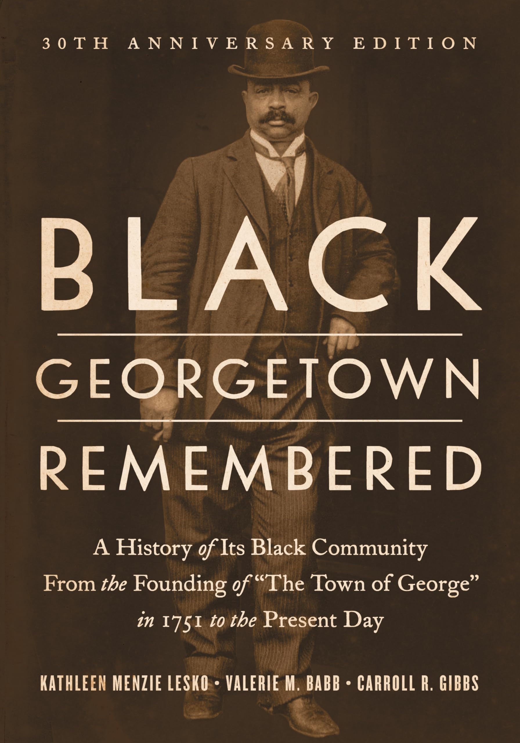 Black Georgetown Remembered: A History of Its Black Community from the Founding of "The Town of George" in 1751 to the Present Day