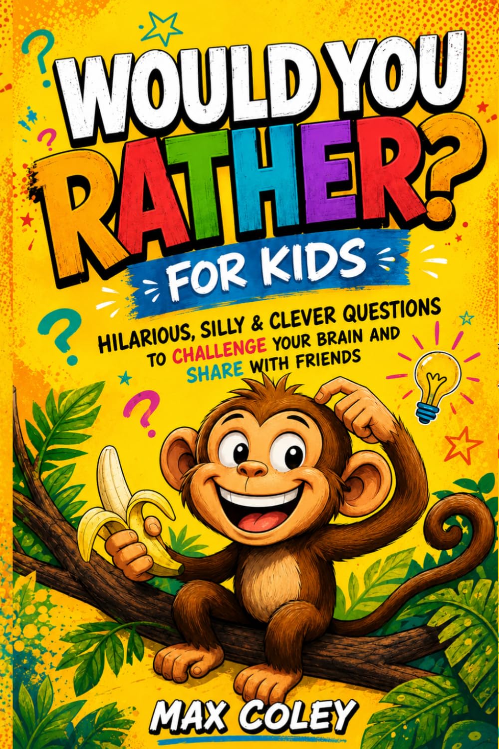 Would You Rather For Kids: A Silly Question Game Book for Kids Filled with Funny Choices, Jokes, and Creative Challenges