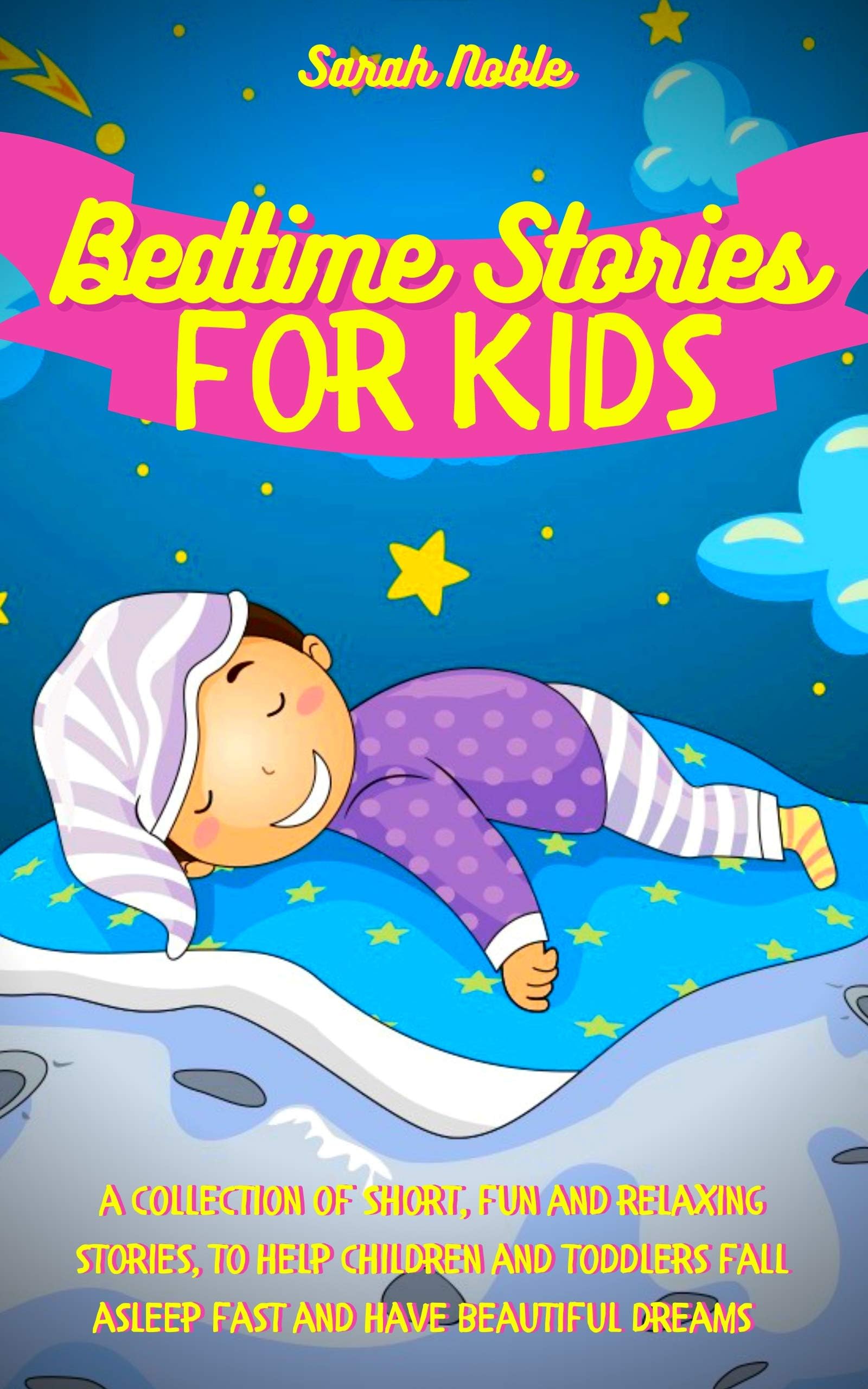 Bedtime Stories for Kids: A Collection of Short, Fun and Relaxing Stories, to Help Children and Toddlers Fall Asleep Fast and Have Beautiful Dreams (Bedtime Short Stories Book 1)