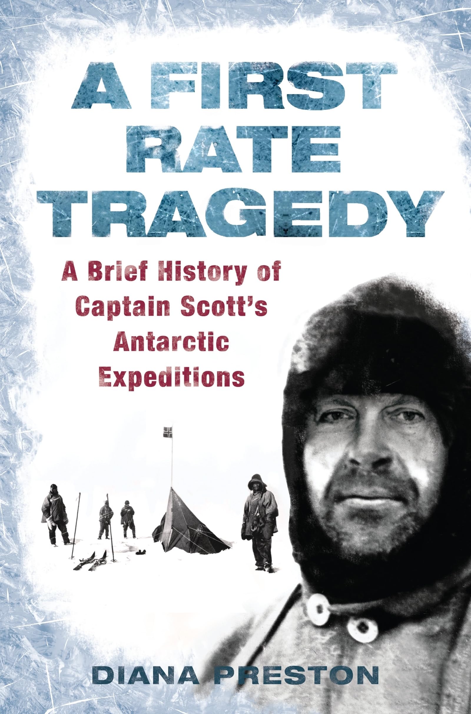 A First Rate Tragedy: A Brief History of Captain Scott's Antarctic Expeditions
