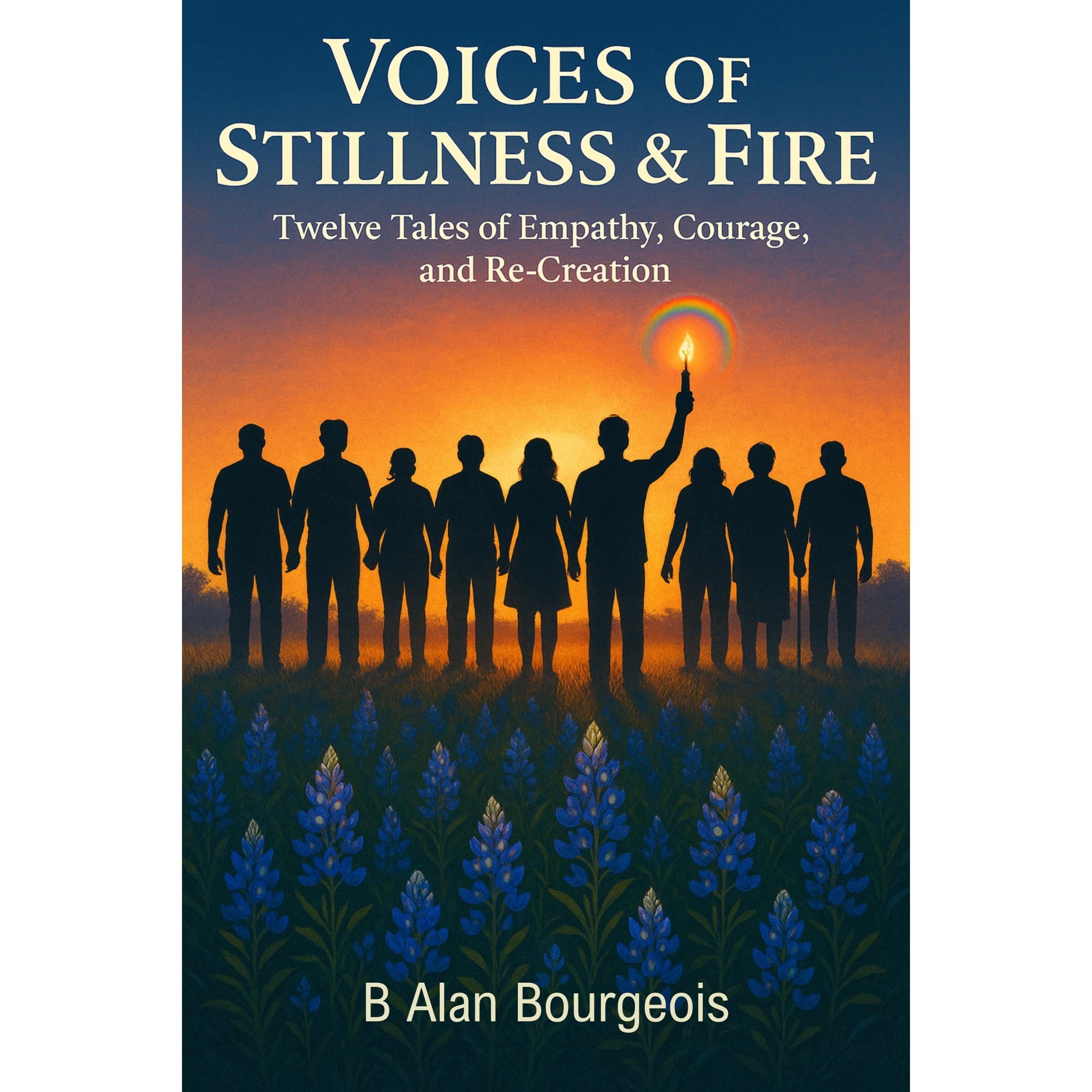 Voices of Stillness & Fire: Twelve Tales of Empathy, Courage, and Re-Creation