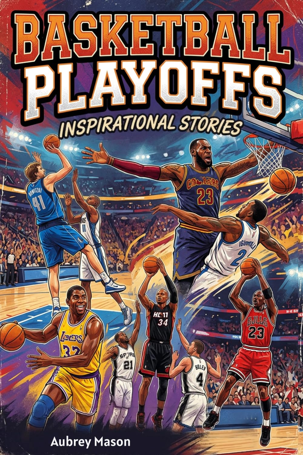 Basketball Playoffs Inspirational Stories: 30 Incredible Postseason Tales of Courage, Clutch, and Championship Dreams (Basketball Stories for Kids & Teens)