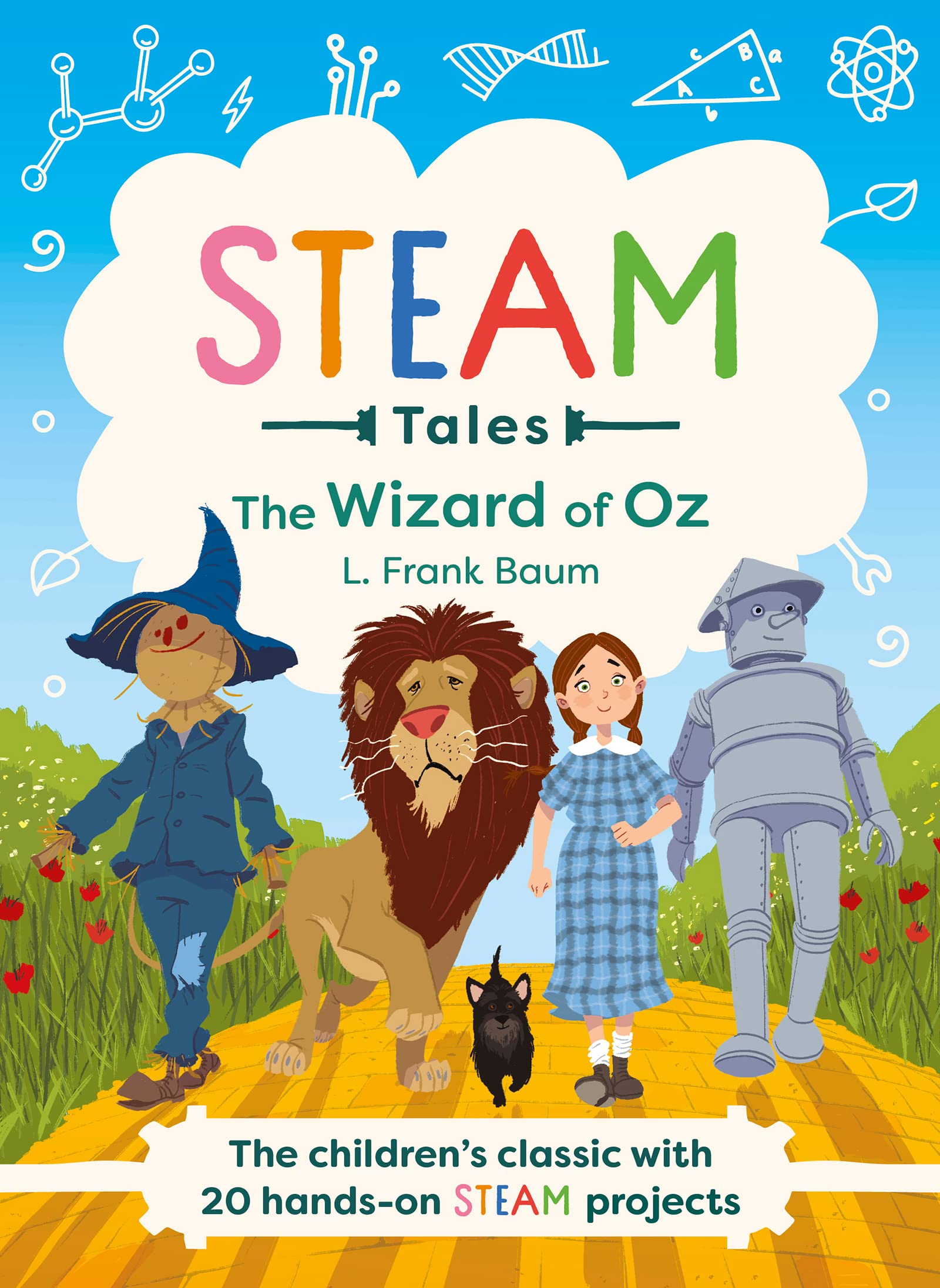 The Wizard of Oz: The Children's Classic with 20 Hands-On Steam Activities (STEAM Tales, 4)