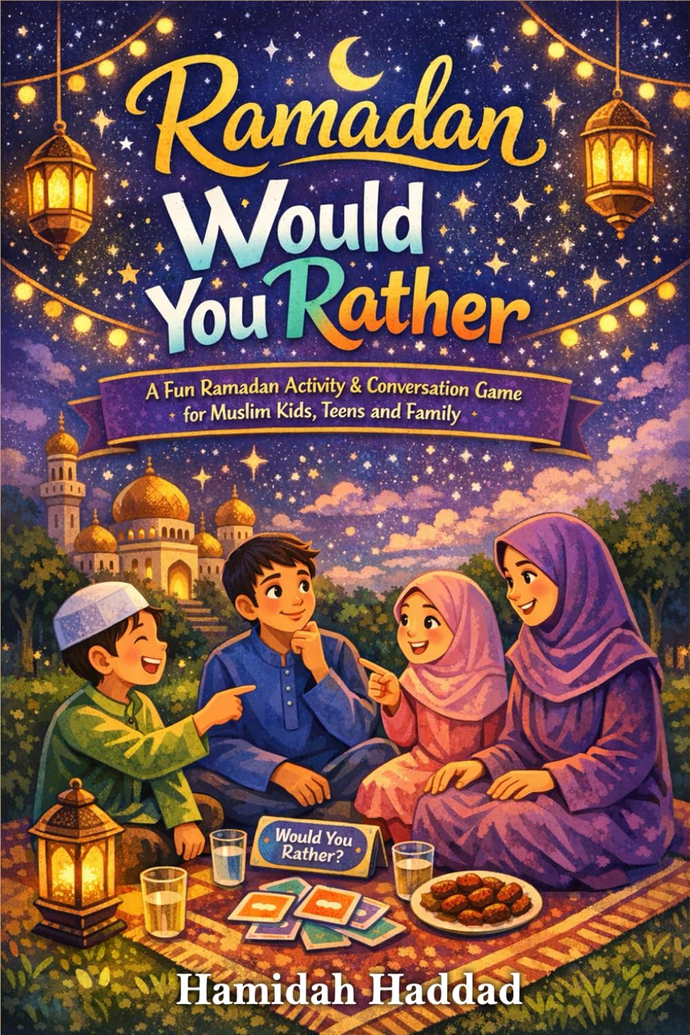 RAMADAN WOULD YOU RATHER?: A Fun Ramadan Activity & Conversation Game for Muslim Kids, Teens & Family
