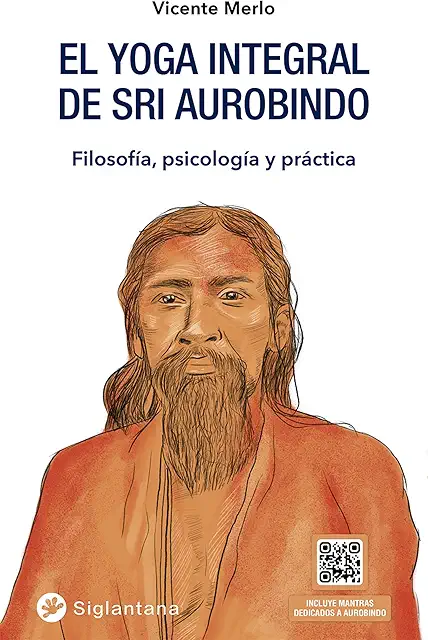 Yoga Integral de Sri Aurobindo: Filosofía, Psicología y Práctica