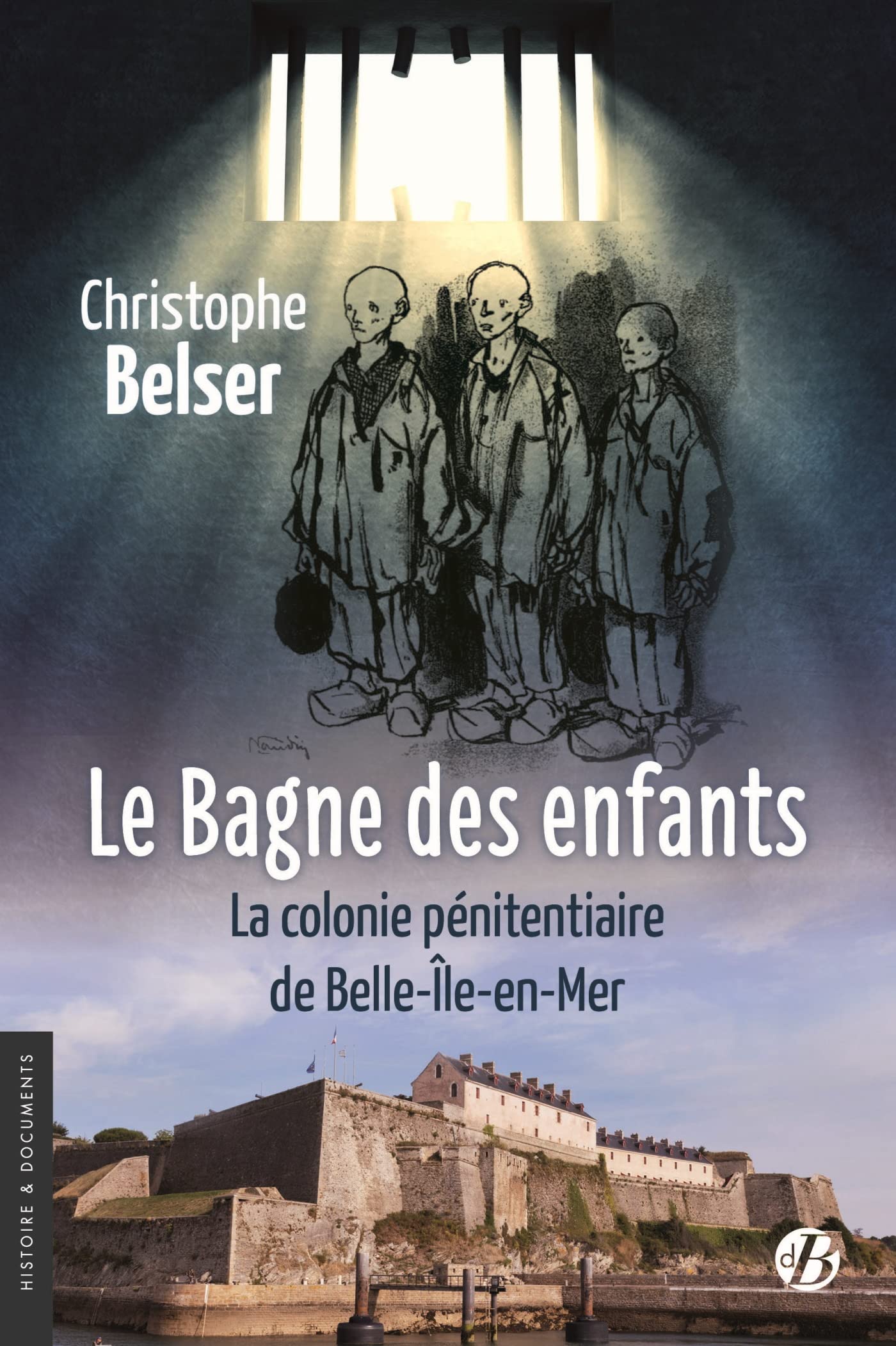 Le Bagne des enfants: La colonie pénitentiaire de Belle-île-en-Mer