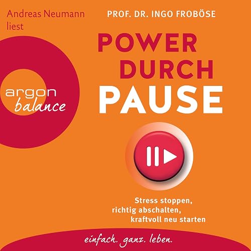 Power durch Pause: Stress stoppen, richtig abschalten, kraftvoll neu starten