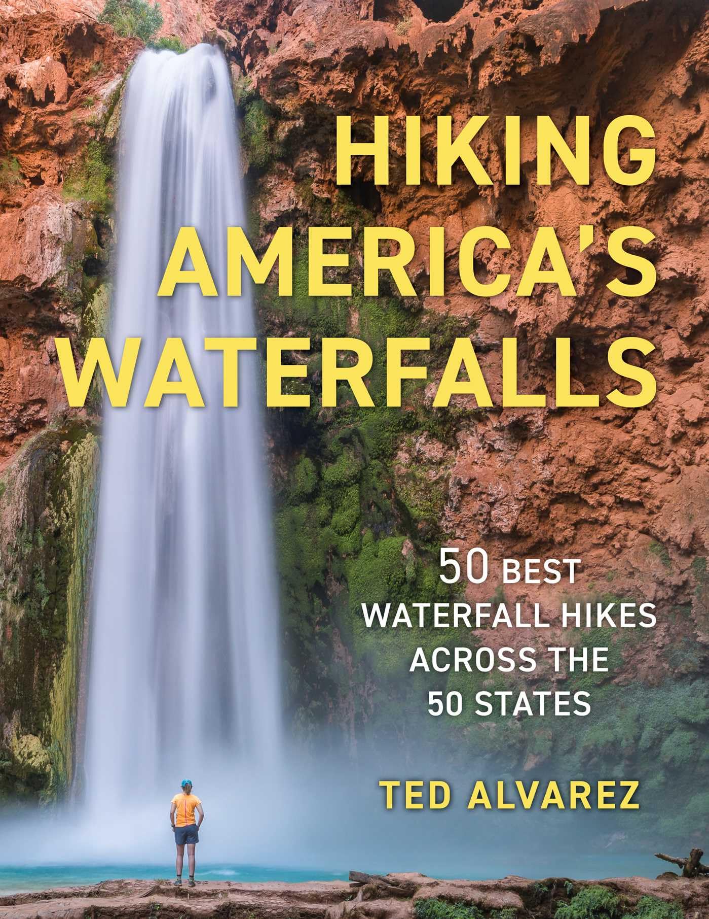 Hiking America's Waterfalls: 50 Best Waterfall Hikes Across the 50 States (Hiking Waterfalls)