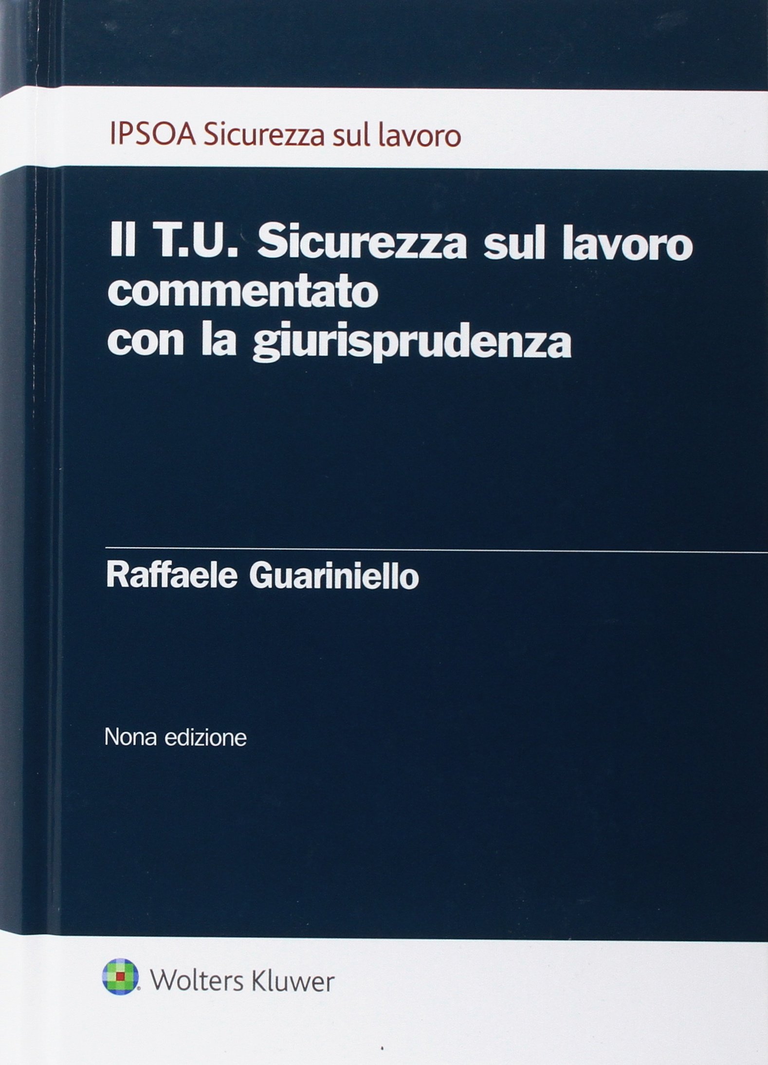 Il T.U. sicurezza sul lavoro commentato con la giurisprudenza