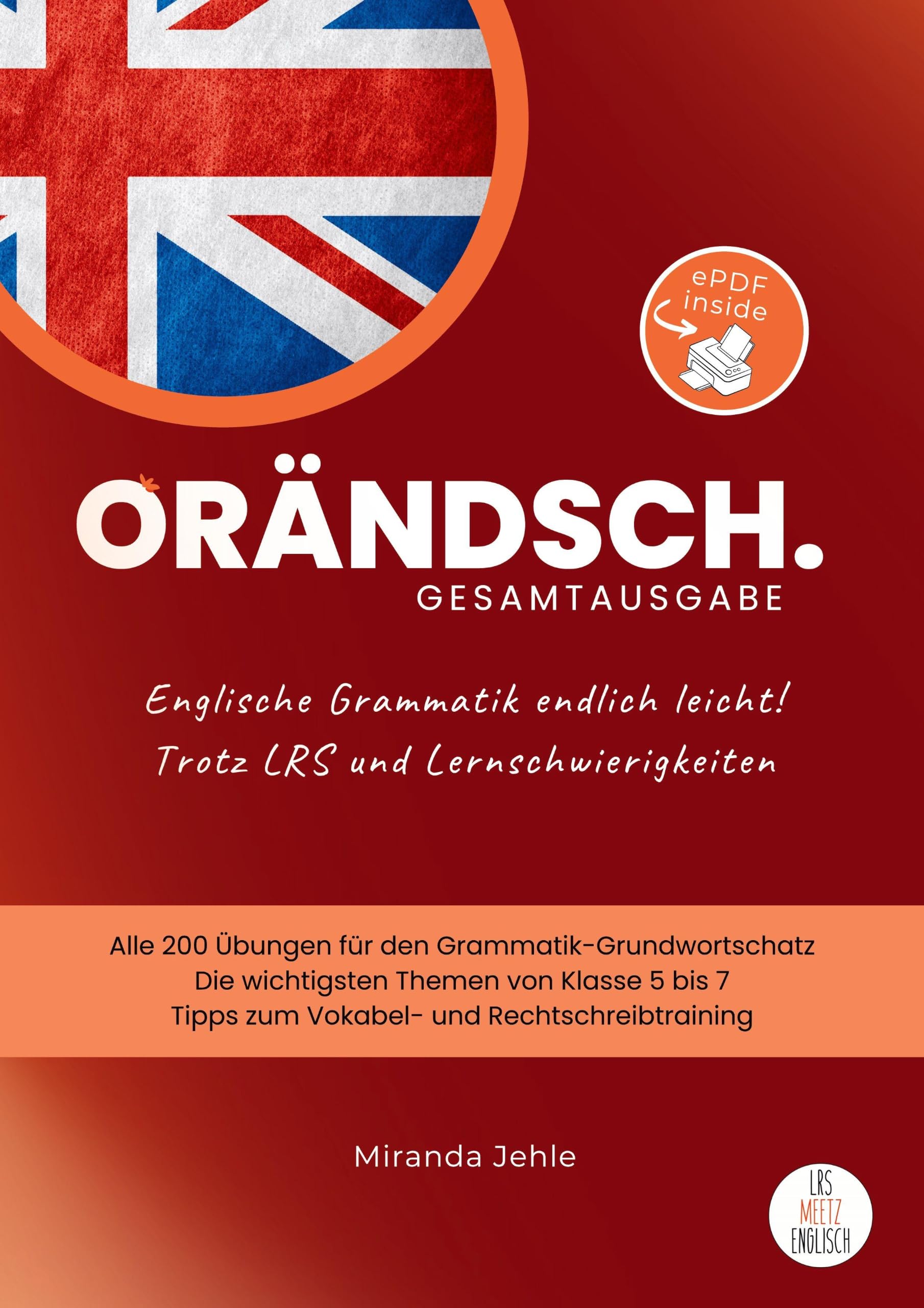 Orändsch Englische Grammatik endlich leicht! Gesamtausgabe: Trotz LRS und Lernschwierigkeiten (Orändsch Workbook Reihe Band 1 bis 5: Englische ... leicht! Trotz LRS und Lernschwierigkeiten)