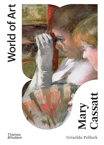 Mary Cassatt: Painter of Modern Women (World of Art)