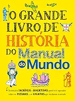 O grande livro de história do Manual do Mundo: Anotações incríveis e divertidas para você aprender sobre as pessoas e os eventos que mudaram o mundo