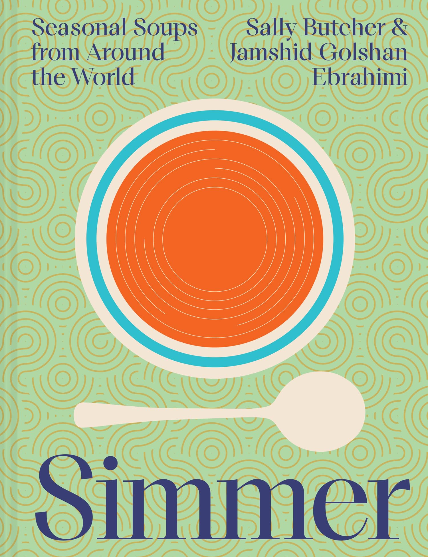 Simmer: A new 2026 inventive global soup cookbook for comfort food: easy everyday homemade soup recipes, hearty soups, healing broths, seasonal recipes & cosy one-pot meals