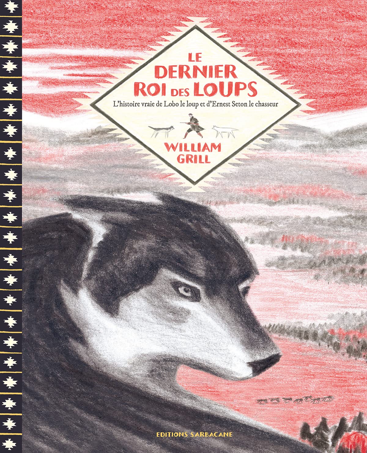 Le dernier roi des loups: L'histoire vraie de Lobo le loup et d'Ernest Thompson Seton le chasseur