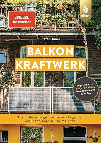 Balkonkraftwerk: Spiegel-Bestseller. Strom selbst erzeugen mit Steckersolargeräten und Photovoltaik auf Balkon, Terrasse und im Garten. Empfohlen von Holger Laudeley, Solarexperte und Youtuber