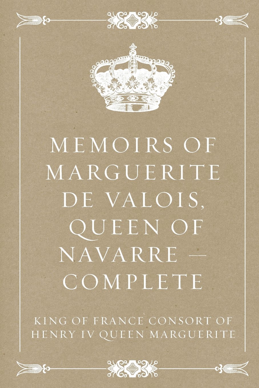 Memoirs of Marguerite de Valois, Queen of Navarre — Complete