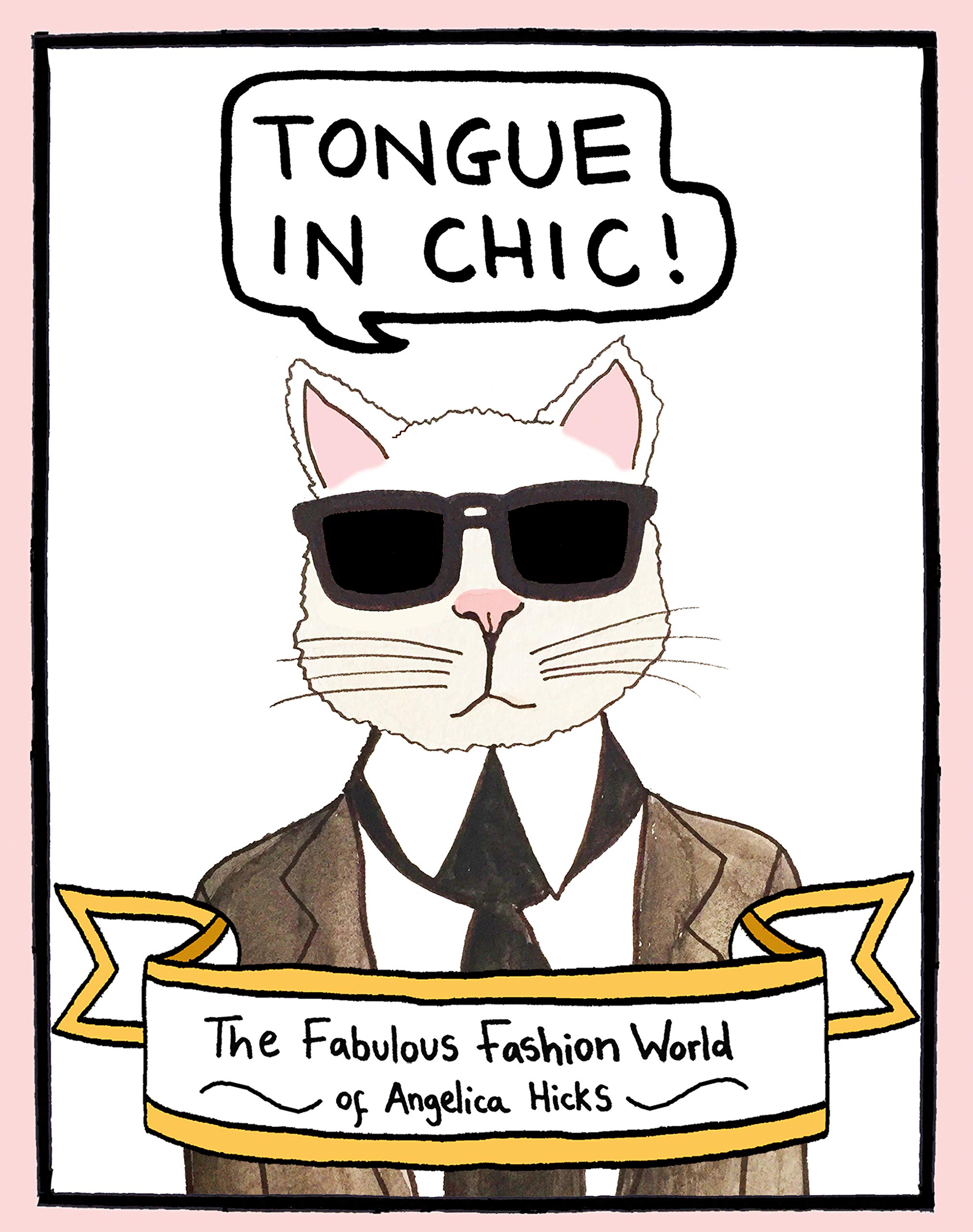 Laurence King Tongue in Chic: The Fabulous Fashion World of Angelica Hicks