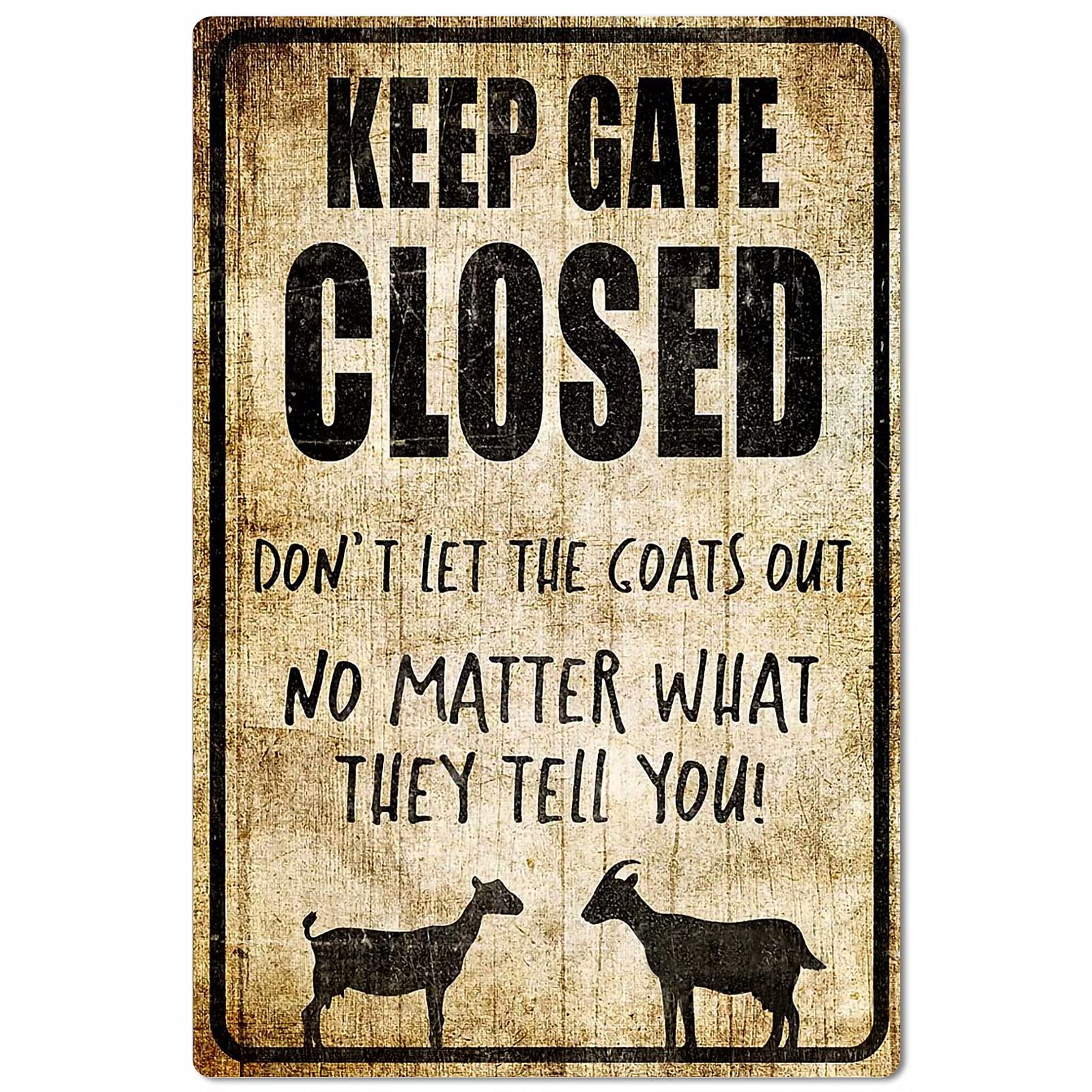 Lawenp Funny Goat Metal Sign,Keep Gate Closed Don't Let The GoatsNo Matter What They Tell You,Metal Wall Panel Retro Art Decoration for Farm Home Club Cabin Garage Bar Cafe 12x16 Inch