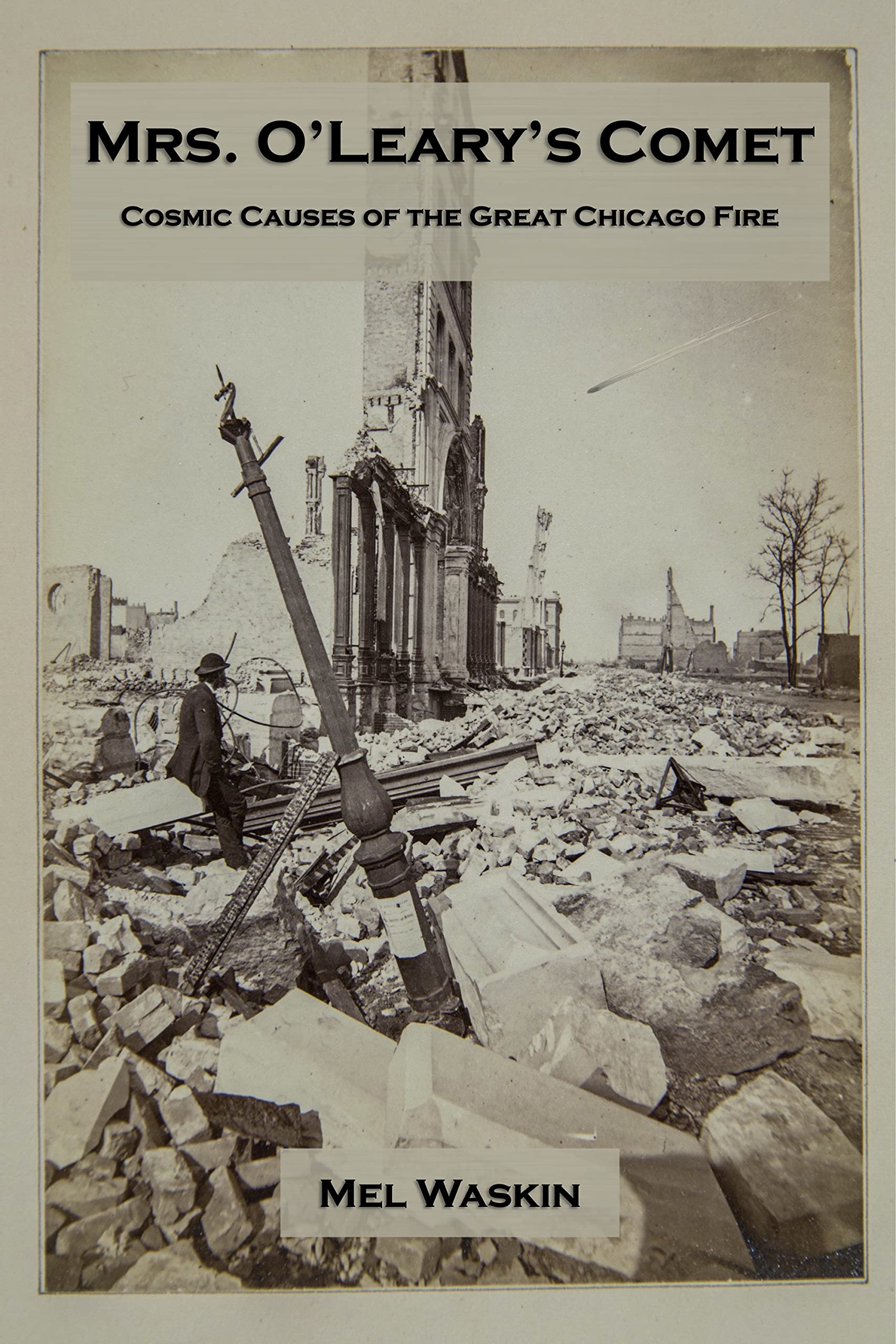 Mrs. O’Leary’s Comet: Cosmic Causes of the Great Chicago Fire