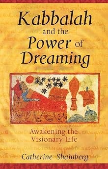Kabbalah and the Power of Dreaming Awakening the Visionary Life