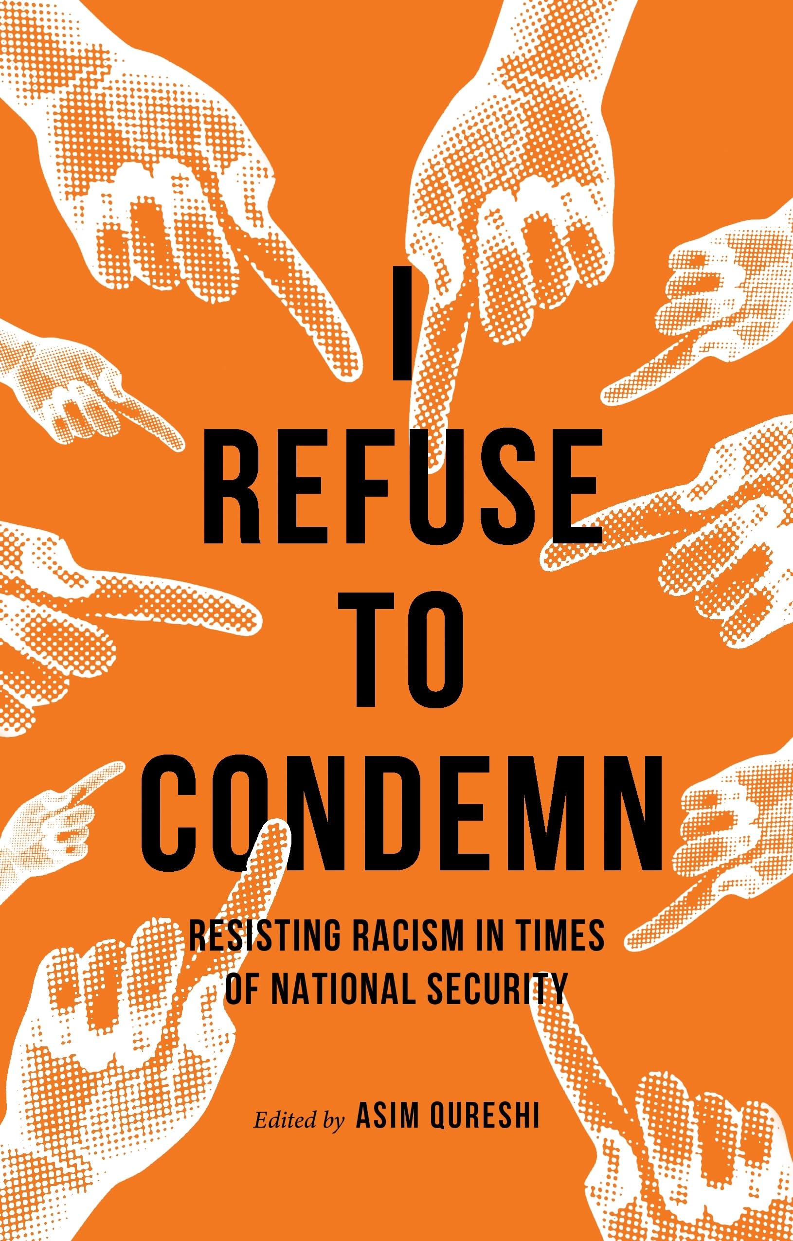 I Refuse to Condemn : Resisting Racism in Times of National Security