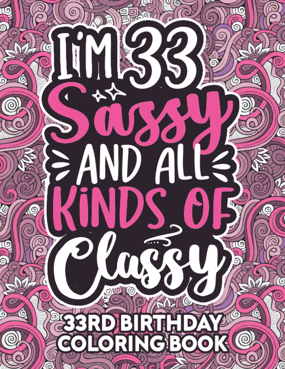 33rd Birthday Gifts For Women: 33 Year Old Coloring Book: Funny 33rd Birthday Coloring Book Filled With Funny Birthday Quotes, 33rd Birthday Gifts For ... & Grandma for Stress Relief & Relaxation.