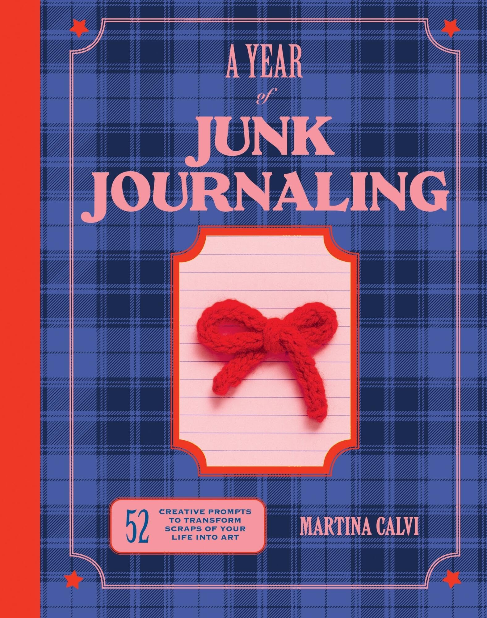 A Year of Junk Journaling: 52 creative prompts to transform scra