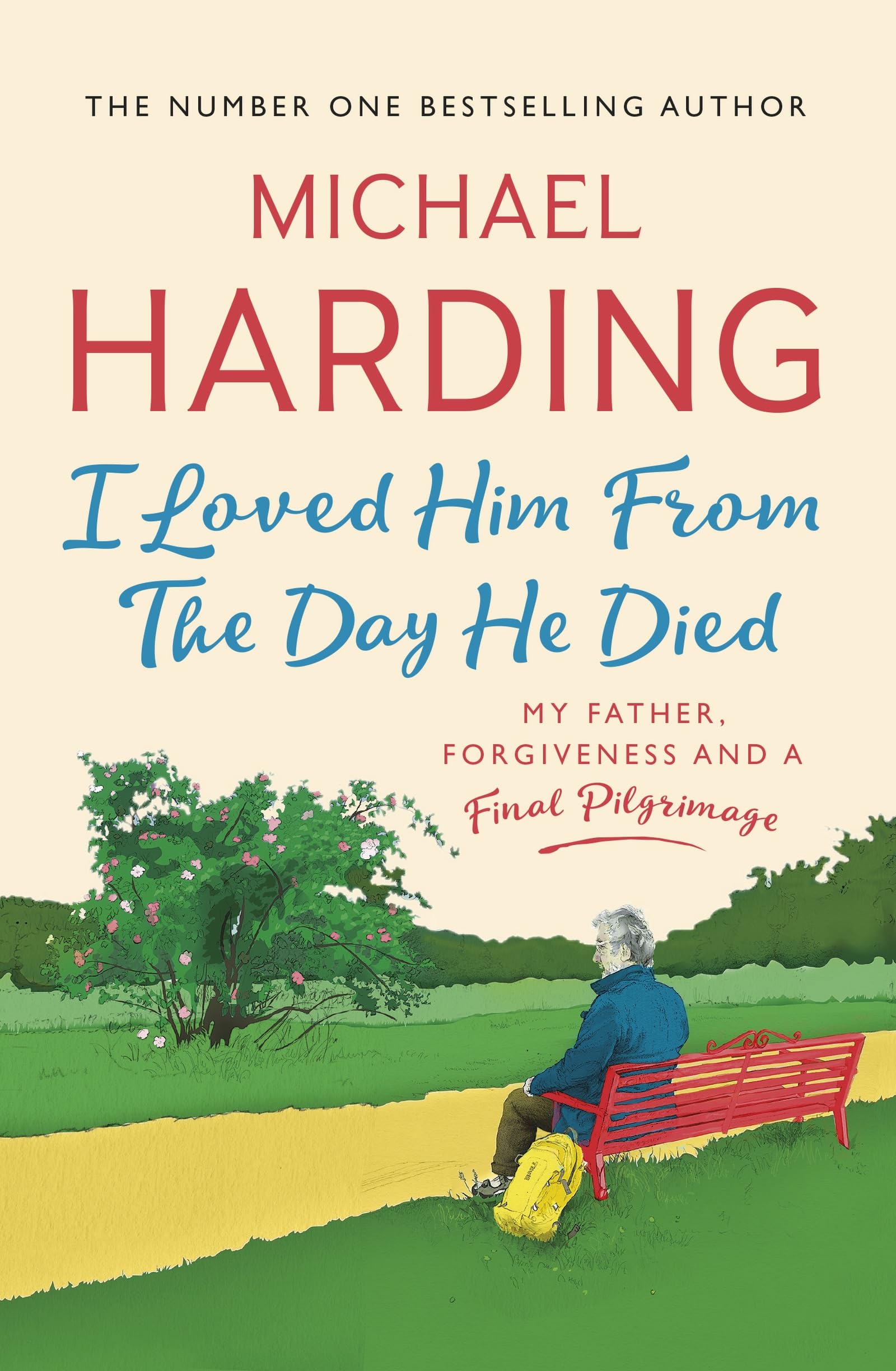 I Loved Him From The Day He Died: My Father, Forgiveness and a Final Pilgrimage