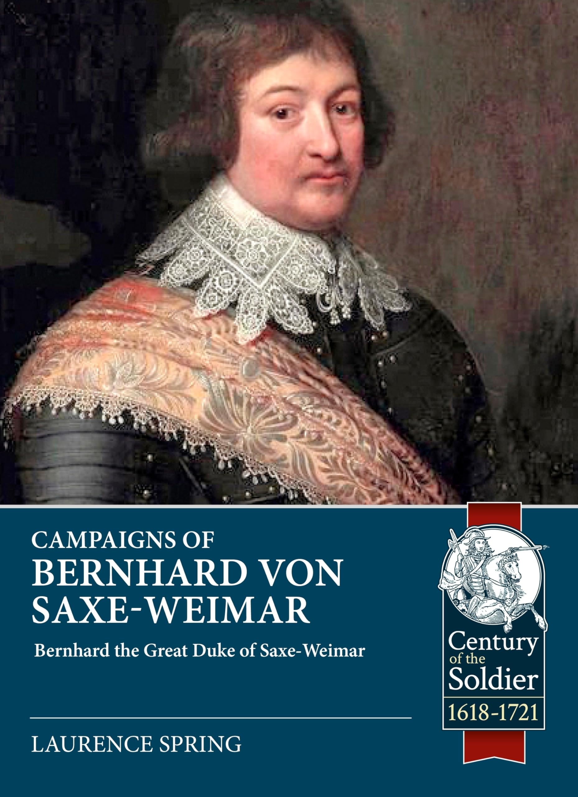 Campaigns of Bernhard von Saxe-Weimar 1631-1639 (Century of the Soldier 1618-1721)