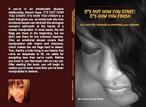 It's not how you start; it's how you finish.: You can't FIX, MANAGE, or CONTROL your ABUSER.