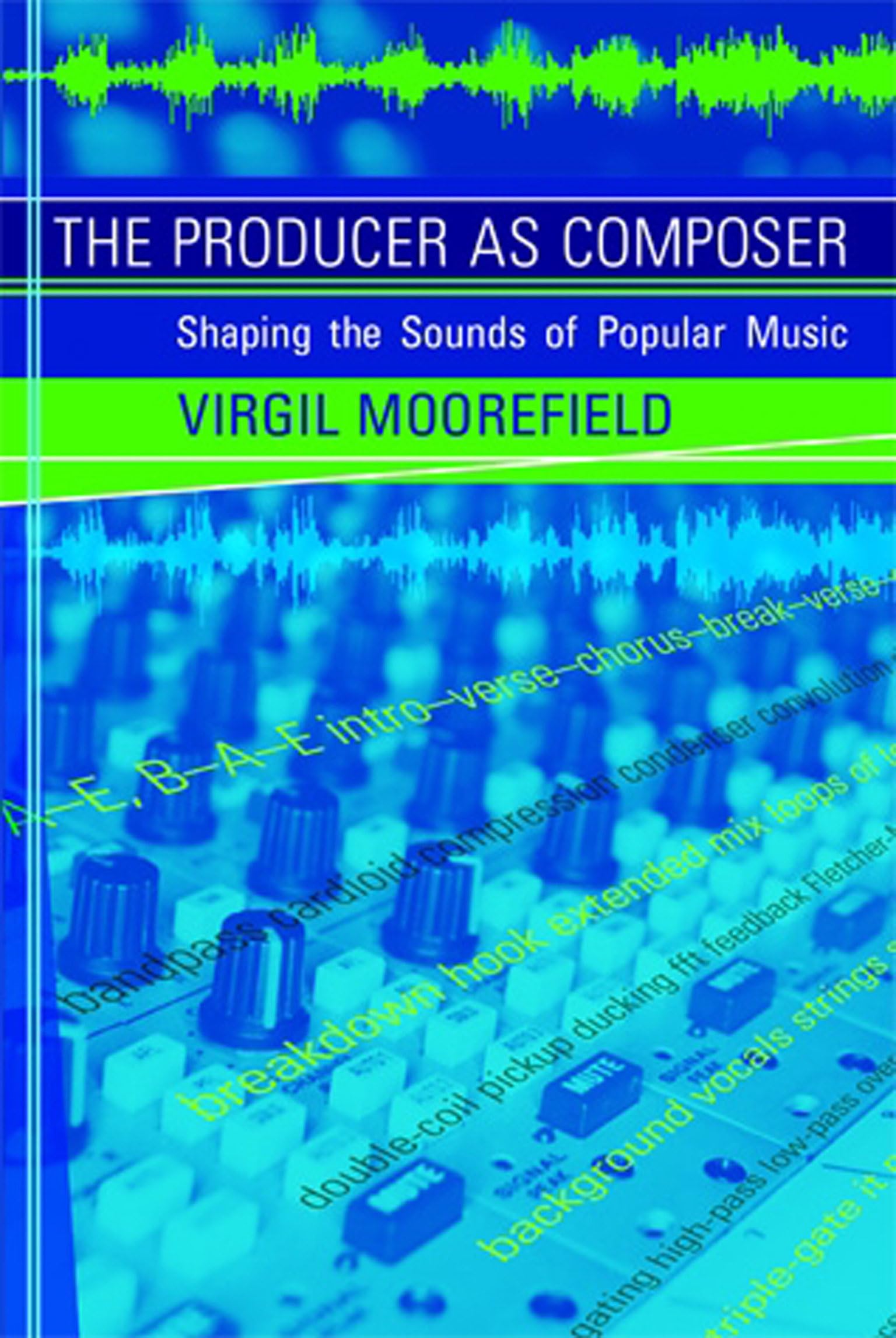 The Producer as Composer: Shaping the Sounds of Popular Music (The MIT Press)