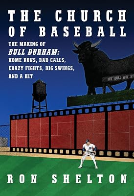 The Church of Baseball: The Making of Bull Durham: Home Runs, Bad Calls, Crazy Fights, Big Swings, and a Hit