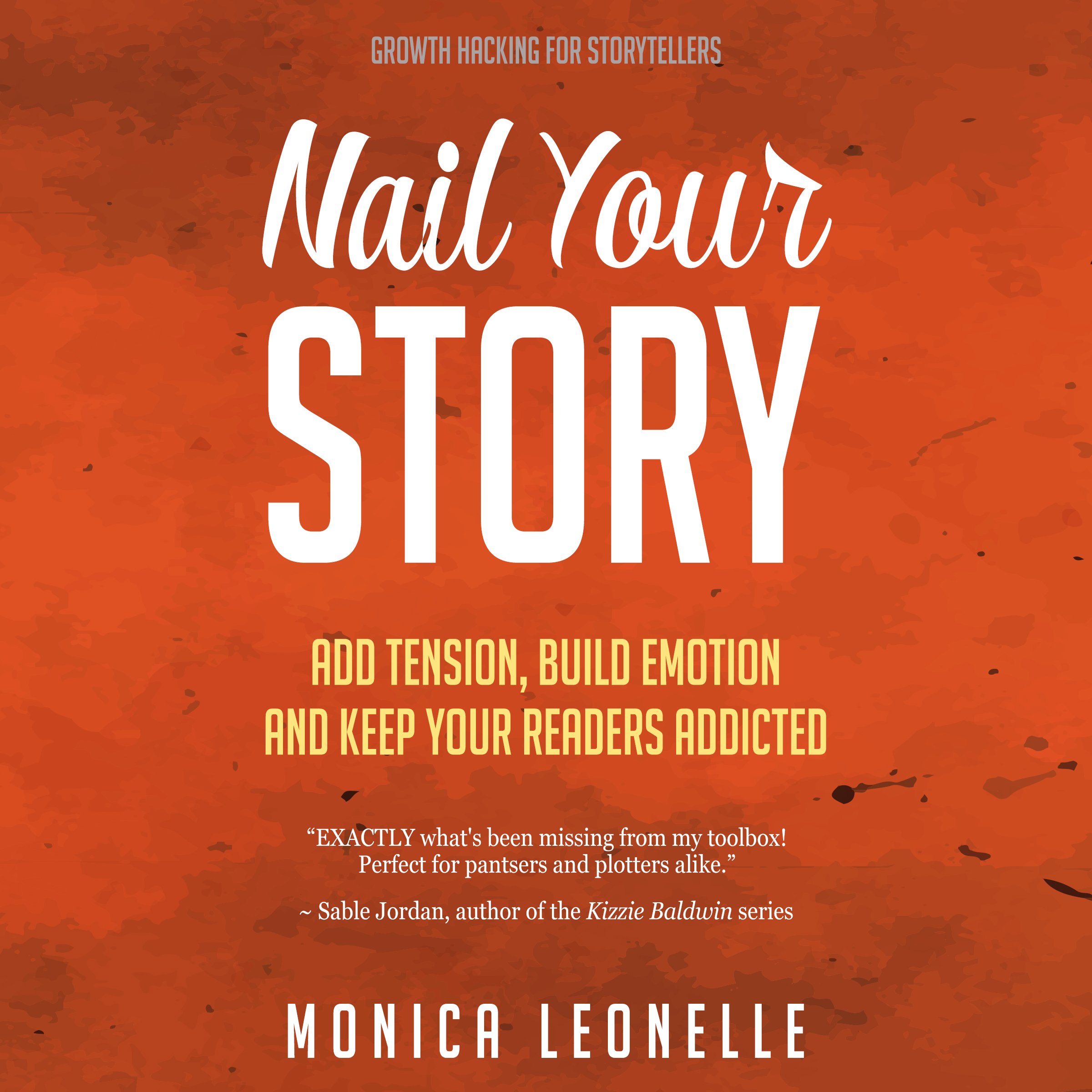 Cover art for Nail Your Story: Add Tension, Build Emotion, and Keep Your Readers Addicted