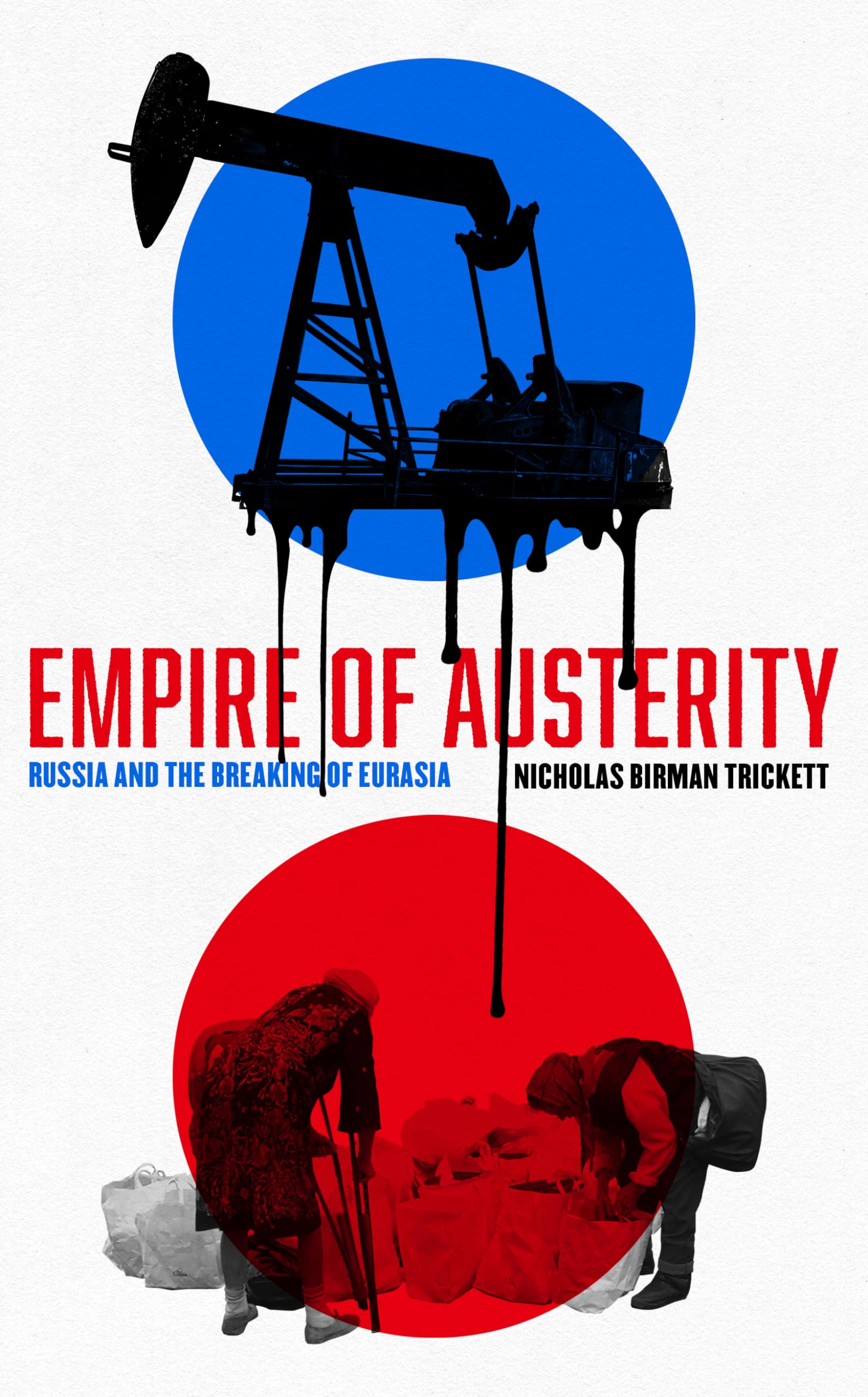 Empire of Austerity: Russia and the Breaking of Eurasia (New Perspectives on Eastern Europe & Eurasia)