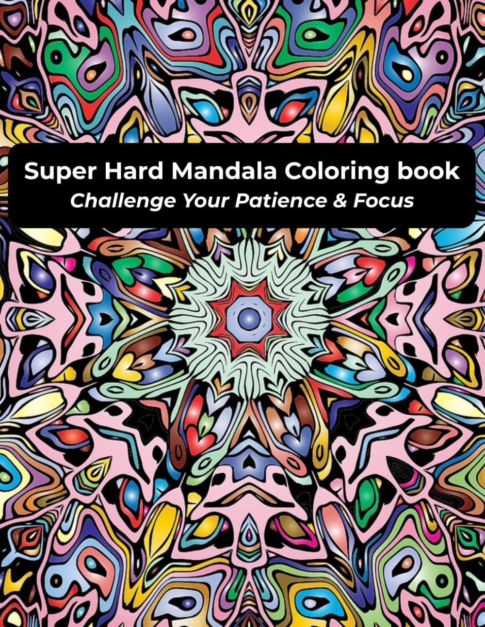 Super Hard Mandala Coloring Book: Challenge Your Patience & Focus