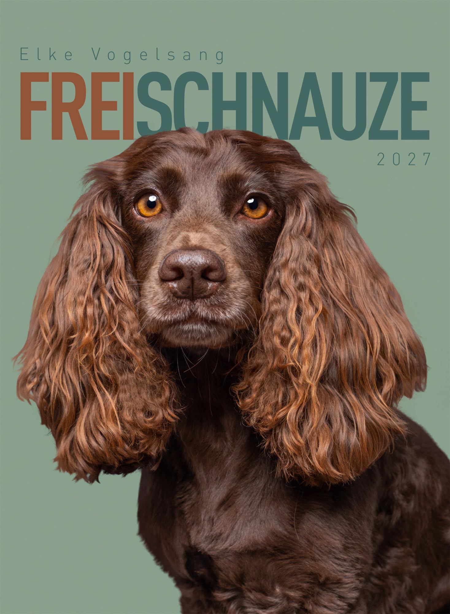 Frei Schnauze Kalender 2027: Humorvoller Hunde-Kalender im Hochformat (33x45 cm) | Portraits der besten Freunde des Menschen | von Elke Vogelsang