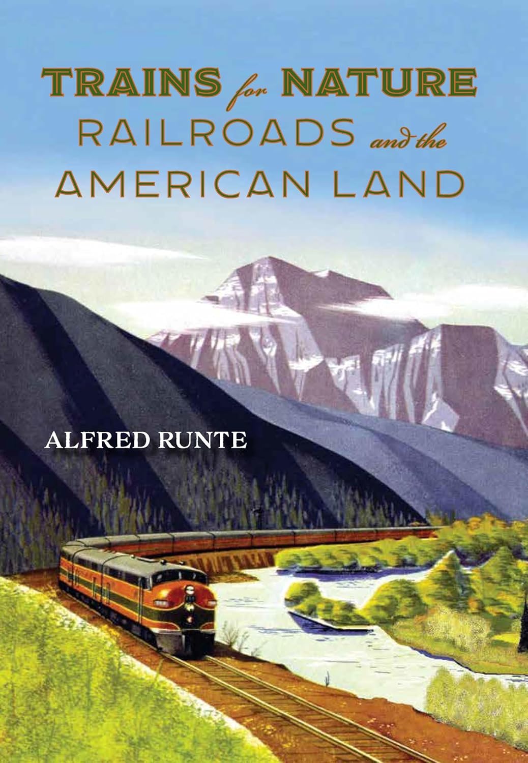 Trains for Nature: Railroads and the American Land: Runte, Alfred ...