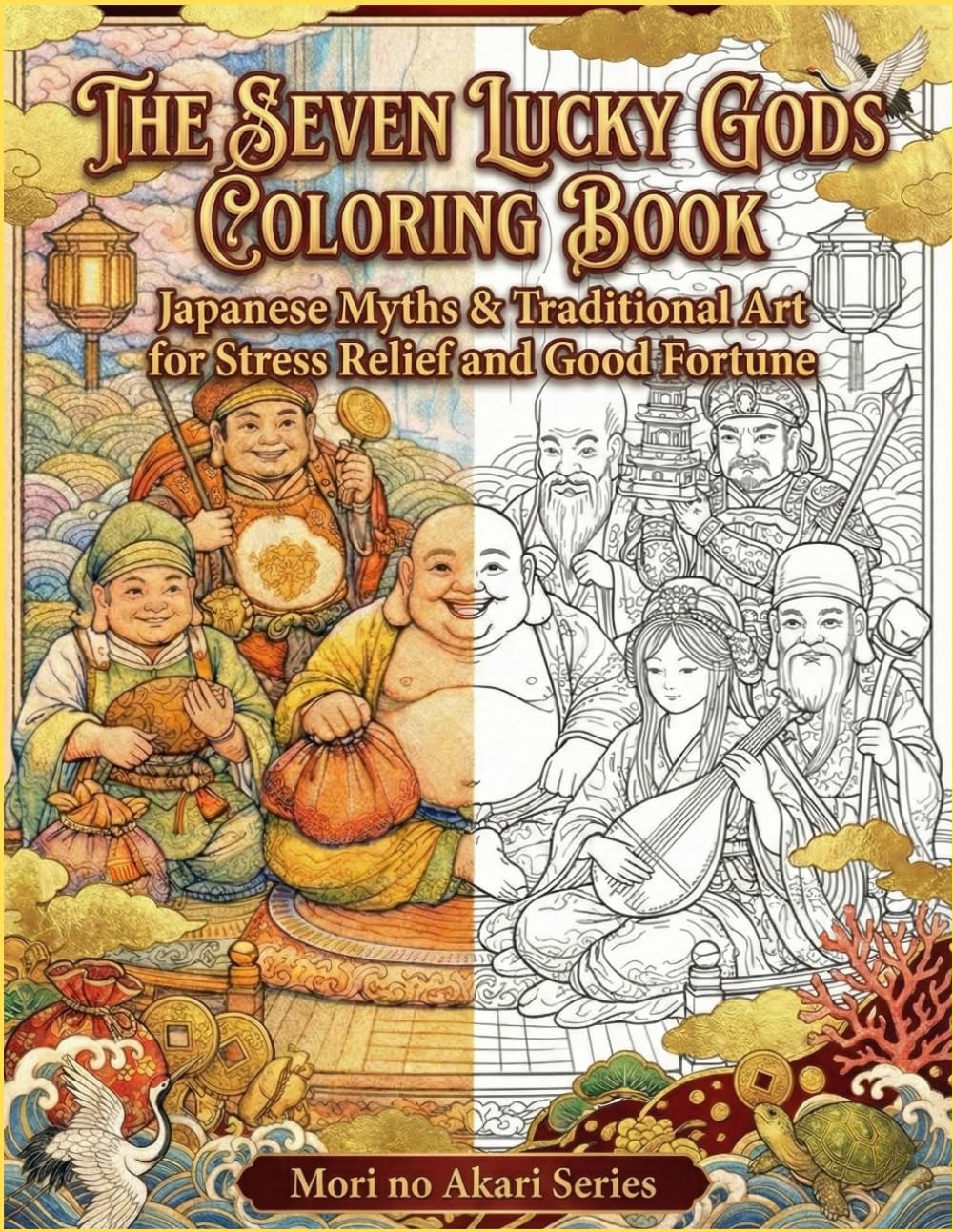 The Seven Lucky Gods Coloring Book: Japanese Myths & Traditional Art for Stress Relief: Detailed Line Art for Adults, Zen Mindfulness, and Good Fortune (Lucky Gods Coloring Book Series)