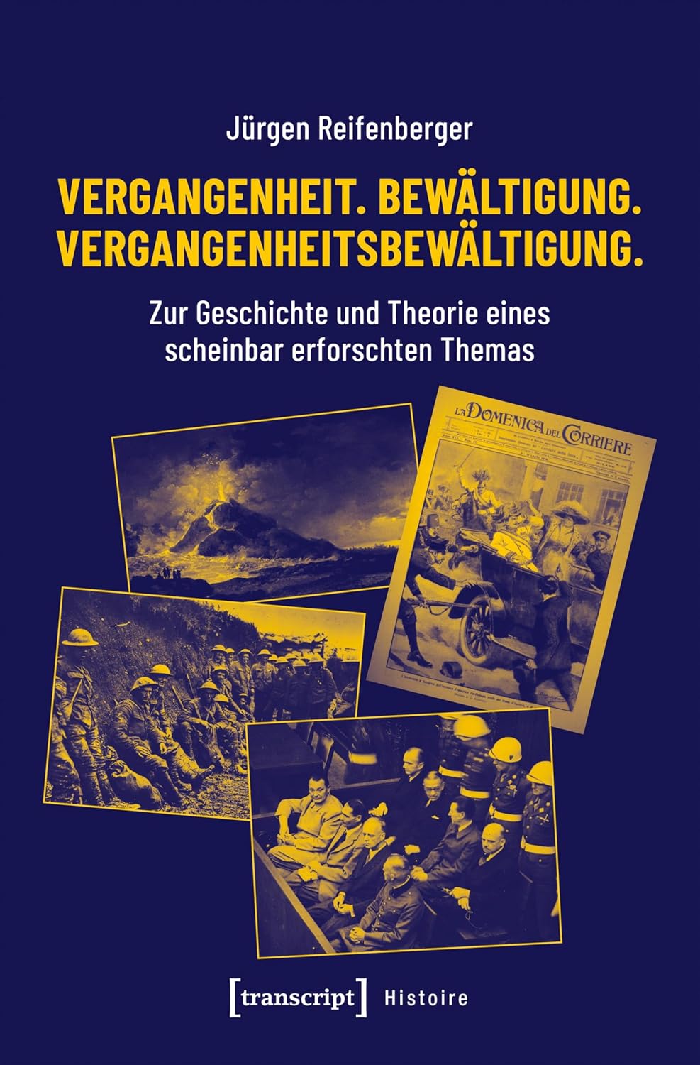 Vergangenheit. Bewältigung. Vergangenheitsbewältigung.: Zur Geschichte und Theorie eines scheinbar erforschten Themas (Histoire 156) (German Edition)