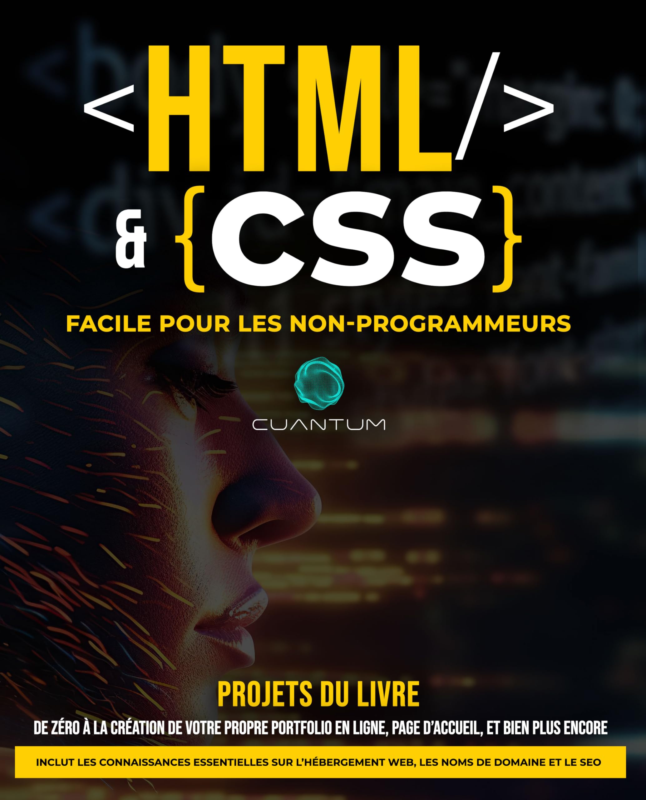 HTML et CSS Facile pour les Non-Programmeurs : Un guide pratique du développement web pour les débutants: De zéro à héros du web : simplifier le HTML et le CSS pour les débutants absolus.