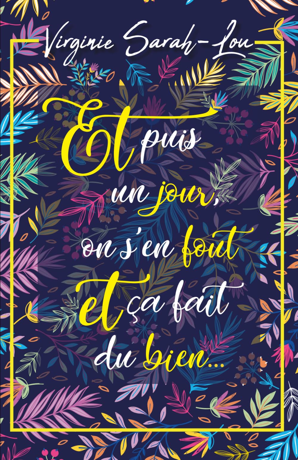 Et puis un jour, on s'en fout et ça fait du bien...: Une comédie romantique légère, drôle et touchante sur les choix de vie, les rêves de jeunesse et le hasard des rencontres