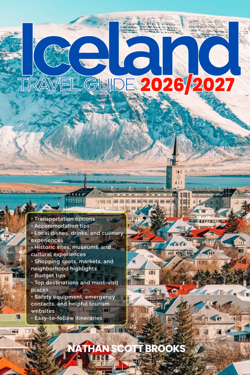 ICELAND TRAVEL GUIDE 2026/2027: Discover ICELAND from arrival to departure with a well-detailed guide that helps you see more in half the time through ... advice, budget guidance, and top attractions