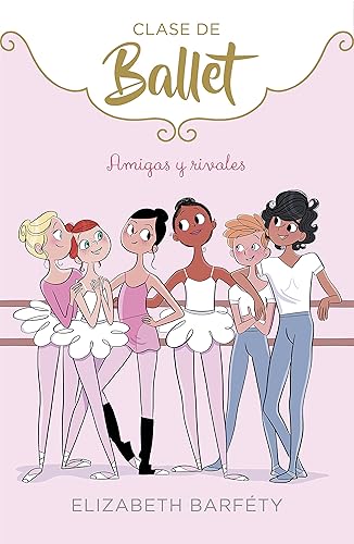 Amigas y rivales (Clase de Ballet 1) (Jóvenes lectores)