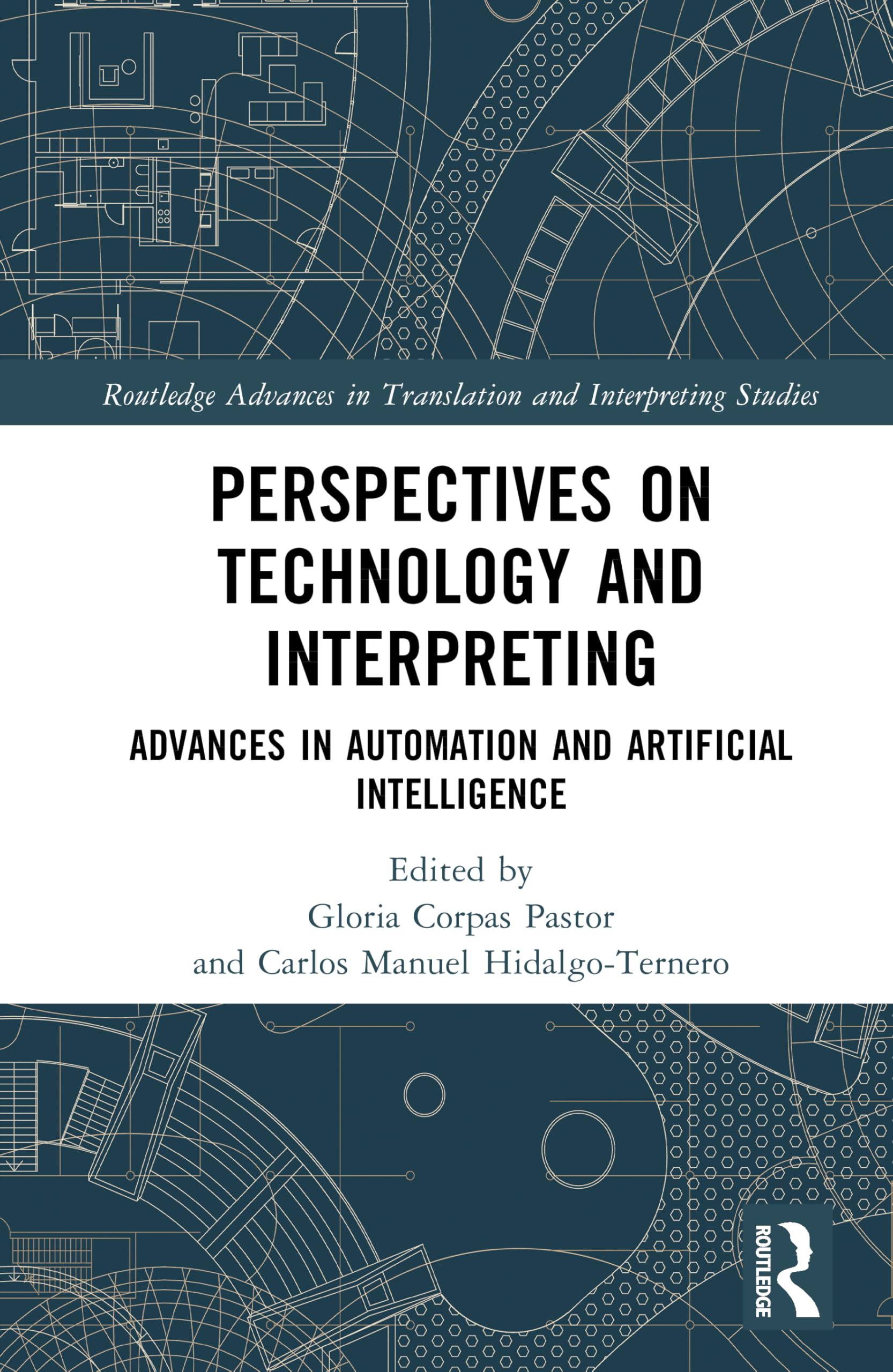 Perspectives on Technology and Interpreting: Advances in Automation and Artificial Intelligence (Routledge Advances in Translation and Interpreting Studies)