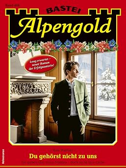 Alpengold 468 Du gehorst nicht zu uns German Edition